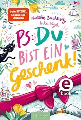 E-Book (epub) PS: Du bist ein Geschenk! (PS: Du bist die Beste! 6) von Natalie Buchholz