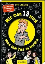Fester Einband Wie man 13 wird, ohne zum Tier zu werden von Pete Johnson