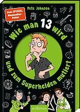 Fester Einband Wie man 13 wird und zum Superhelden mutiert von Pete Johnson