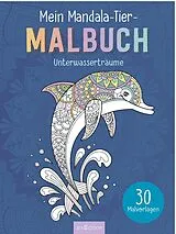 Kartonierter Einband Mein Mandala-Tier-Malbuch  Unterwasserträume von 