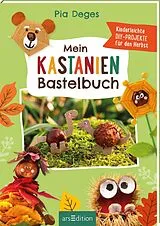 Kartonierter Einband Mein Kastanien-Bastelbuch von Pia Deges