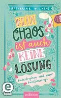 E-Book (epub) Kein Chaos ist auch keine Lösung  Katastrophen sind unser Familienrezept (Kein Chaos ist auch keine Lösung 2) von Catherine Wilkins