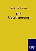 Kartonierter Einband Die Überlieferung von Ernst von Bunsen