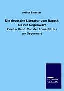 Kartonierter Einband Die deutsche Literatur vom Barock bis zur Gegenwart von Arthur Eloesser