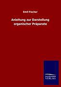 Kartonierter Einband Anleitung zur Darstellung organischer Präparate von Emil Fischer