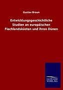 Kartonierter Einband Entwicklungsgeschichtliche Studien an europäischen Flachlandsküsten und ihren Dünen von Gustav Braun