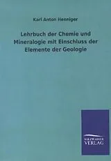Kartonierter Einband (Kt) Lehrbuch der Chemie und Mineralogie mit Einschluss der Elemente der Geologie von Karl Anton Henniger