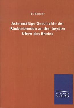 Kartonierter Einband Actenmäßige Geschichte der Räuberbanden an den beyden Ufern des Rheins von B. Becker