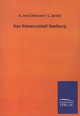 Kartonierter Einband Das Römercastell Saalburg von A. von Cohausen, L. Jacobi
