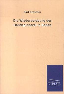 Kartonierter Einband Die Wiederbelebung der Handspinnerei in Baden von Karl Drescher