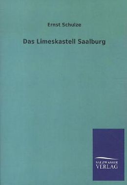Kartonierter Einband Das Limeskastell Saalburg von Ernst Schulze