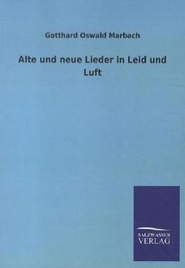 Kartonierter Einband Alte und neue Lieder in Leid und Luft von Gotthard Oswald Marbach