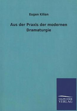 Kartonierter Einband Aus der Praxis der modernen Dramaturgie von Eugen Kilian