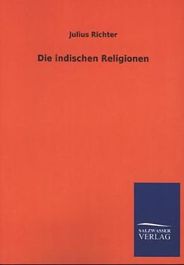 Kartonierter Einband Die indischen Religionen von Julius Richter
