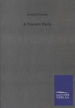 Kartonierter Einband A Travers Paris von Arnold Krause
