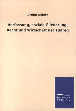 Kartonierter Einband Verfassung, soziale Gliederung, Recht und Wirtschaft der Tuareg von Arthur Köhler