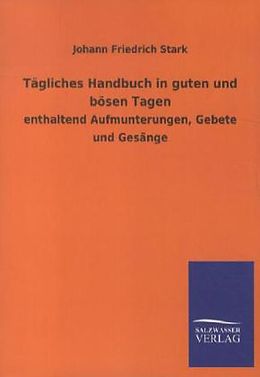 Kartonierter Einband Tägliches Handbuch in guten und bösen Tagen von Johann Friedrich Stark