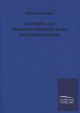 Kartonierter Einband Das Eltern- und Vormundschaftsrecht in der gerichtlichen Praxis von Wilhelm Boschau