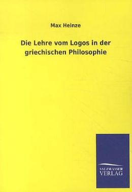 Kartonierter Einband Die Lehre vom Logos in der griechischen Philosophie von Max Heinze