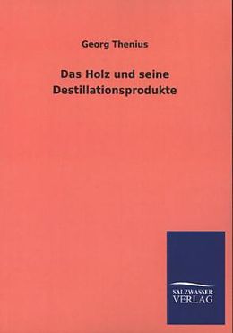 Kartonierter Einband Das Holz und seine Destillationsprodukte von Georg Thenius