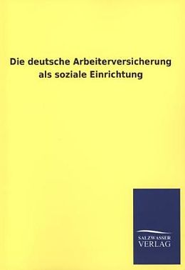 Kartonierter Einband Die deutsche Arbeiterversicherung als soziale Einrichtung von 