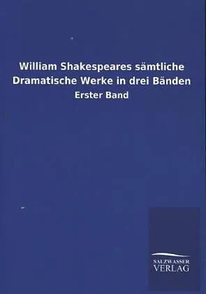 William Shakespeares sämtliche Dramatische Werke in drei Bänden