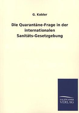 Kartonierter Einband Die Quarantäne-Frage in der internationalen Sanitäts-Gesetzgebung von G. Kobler