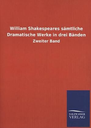 William Shakespeares sämtliche Dramatische Werke in drei Bänden