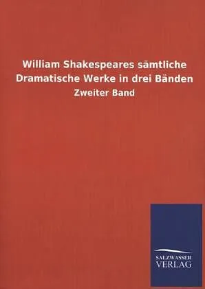 William Shakespeares sämtliche Dramatische Werke in drei Bänden