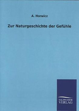 Kartonierter Einband Zur Naturgeschichte der Gefühle von A. Horwicz