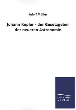 Kartonierter Einband Johann Kepler - der Gesetzgeber der neueren Astronomie von Adolf Müller