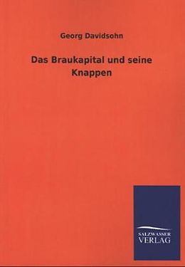 Kartonierter Einband Das Braukapital und seine Knappen von Georg Davidsohn