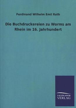 Kartonierter Einband Die Buchdruckereien zu Worms am Rhein im 16. Jahrhundert von Ferdinand Wilhelm Emil Roth