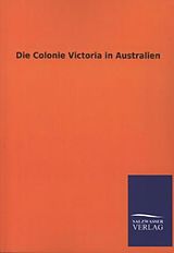Kartonierter Einband Die Colonie Victoria in Australien von Ohne Autor