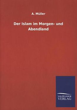 Kartonierter Einband Der Islam im Morgen- und Abendland von A. Müller