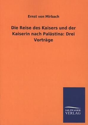 Die Reise des Kaisers und der Kaiserin nach Palästina: Drei Vorträge