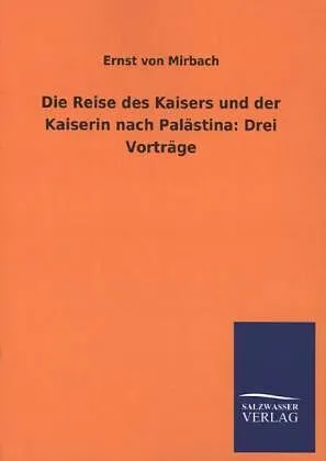 Die Reise des Kaisers und der Kaiserin nach Palästina: Drei Vorträge