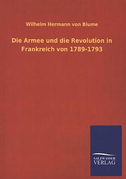 Kartonierter Einband Die Armee und die Revolution in Frankreich von 1789-1793 von Wilhelm Hermann von Blume