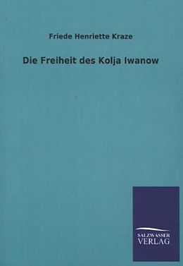 Kartonierter Einband Die Freiheit des Kolja Iwanow von Friede Henriette Kraze