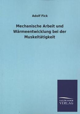 Kartonierter Einband Mechanische Arbeit und Wärmeentwicklung bei der Muskeltätigkeit von Adolf Fick