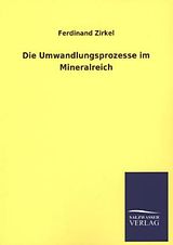 Kartonierter Einband Die Umwandlungsprozesse im Mineralreich von Ferdinand Zirkel