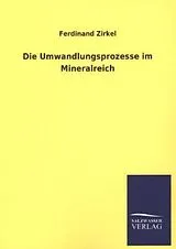 Kartonierter Einband (Kt) Die Umwandlungsprozesse im Mineralreich von Ferdinand Zirkel