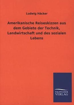 Kartonierter Einband Amerikanische Reiseskizzen aus dem Gebiete der Technik, Landwirtschaft und des sozialen Lebens von Ludwig Häcker