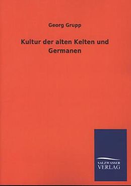 Kartonierter Einband Kultur der alten Kelten und Germanen von Georg Grupp