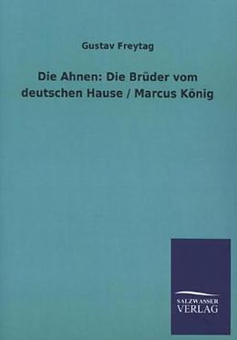 Kartonierter Einband Die Ahnen: Die Brüder vom deutschen Hause / Marcus König von Gustav Freytag