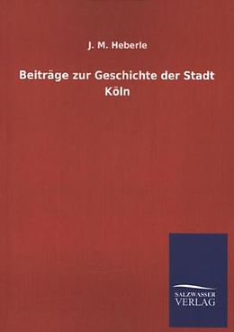 Kartonierter Einband Beiträge zur Geschichte der Stadt Köln von J. M. Heberle