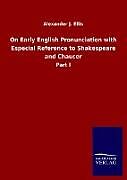 Fester Einband On Early English Pronunciation with Especial Reference to Shakespeare and Chaucer von Alexander J. Ellis