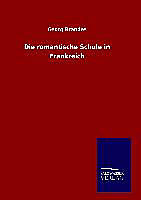 Fester Einband Die romantische Schule in Frankreich von Georg Brandes