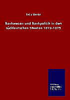 Fester Einband Bankwesen und Bankpolitik in den süddeutschen Staaten 1819-1875 von Felix Hecht