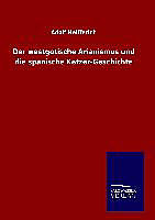 Fester Einband Der westgotische Arianismus und die spanische Ketzer-Geschichte von Adolf Helfferich